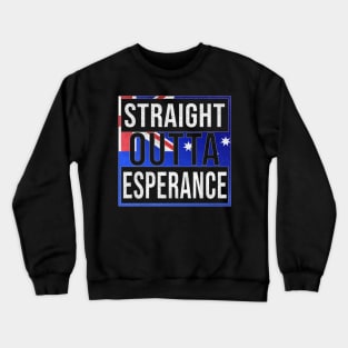 Straight Outta Esperance - Gift for Australian From Esperance in Western Australia Australia Crewneck Sweatshirt